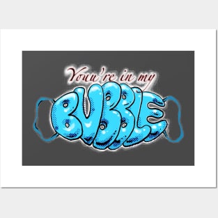 Your in my bubble Posters and Art